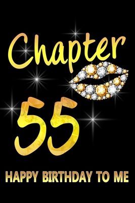 Chapter 55 Happy Birthday To Me: Awesome Funny Lined Journal notebook 55th Birthday Gift For 55 Years Old Women Wife Her sister girlfriend Mom,Diary novelty Gifts , Soft Cover, Matte Finish