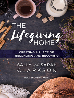 The Lifegiving Home: Creating a Place of Belong... 1515958833 Book Cover