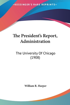 The President's Report, Administration: The Uni... 1161973850 Book Cover