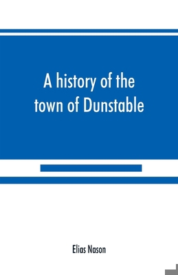 A history of the town of Dunstable, Massachuset... 9389525284 Book Cover