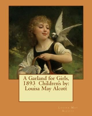 A Garland for Girls, 1893 Children's by: Louisa... 1542815347 Book Cover