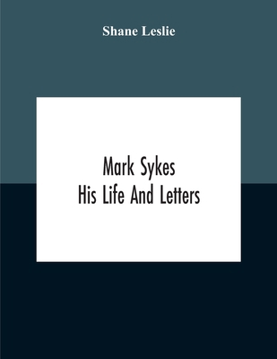 Mark Sykes: His Life And Letters 9354186971 Book Cover