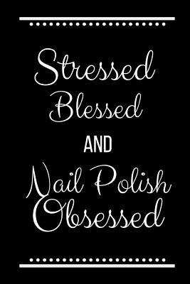 Stressed Blessed Nail Polish Obsessed: Funny Sl... 1093248572 Book Cover