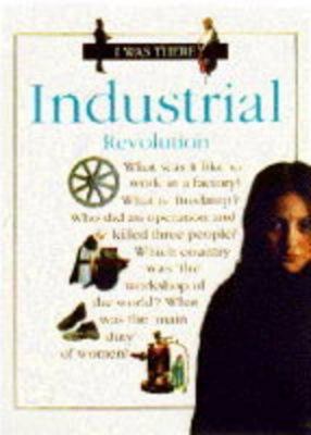 Industrial Revolution (I Was There) 1898304912 Book Cover
