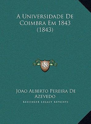 A Universidade de Coimbra Em 1843 (1843) [Portuguese] 1169683908 Book Cover