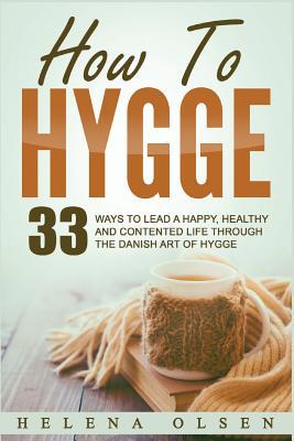 How to Hygge: 33 Ways to Lead a Happy, Healthy ... 1537740016 Book Cover