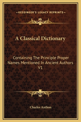 A Classical Dictionary: Containing The Principl... 1169376266 Book Cover