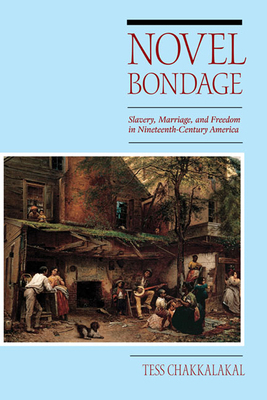 Novel Bondage: Slavery, Marriage, and Freedom i... 0252036336 Book Cover