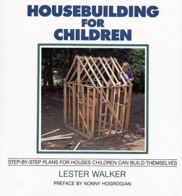 Housebuilding for Children: Step-By-Step Plans ... 0879513322 Book Cover