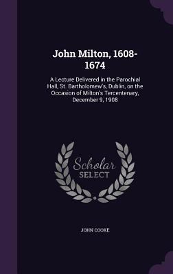 John Milton, 1608-1674: A Lecture Delivered in ... 1356033202 Book Cover