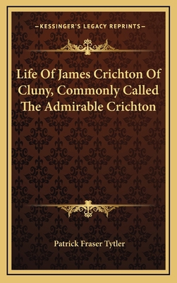 Life Of James Crichton Of Cluny, Commonly Calle... 1163507040 Book Cover