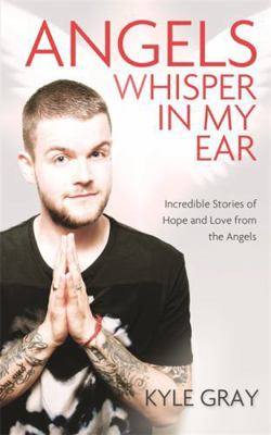 Angels Whisper in My Ear: Incredible Stories of... 1781805008 Book Cover