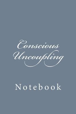 Conscious Uncoupling: Notebook, 150 lined pages... 1985285703 Book Cover