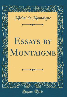 Essays by Montaigne (Classic Reprint) 0331564505 Book Cover
