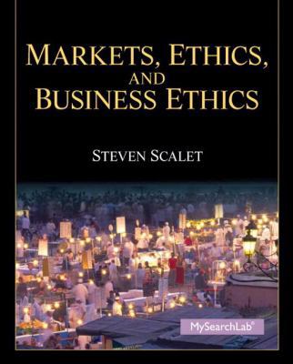 Markets, Ethics, and Business Ethics 0205785840 Book Cover