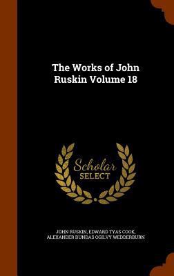 The Works of John Ruskin Volume 18 1344977715 Book Cover