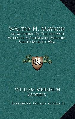 Walter H. Mayson: An Account Of The Life And Wo... 1165175541 Book Cover