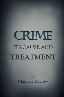 Crime, Its Cause and Treatment 1397667915 Book Cover