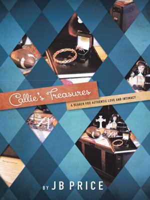 Callie's Treasures: A Search for Authentic Love... 1490832688 Book Cover