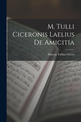 M. Tulli Ciceronis Laelius de Amicitia 1017534365 Book Cover