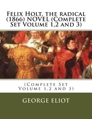 Felix Holt, the radical (1866) NOVEL (Complete ... 1523955805 Book Cover