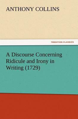 A Discourse Concerning Ridicule and Irony in Wr... 3847215116 Book Cover