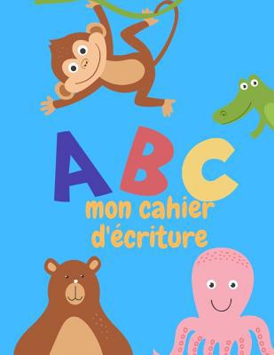 ABC mon cahier d'écriture [French] 1099489997 Book Cover