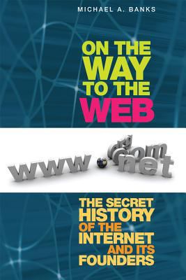 On the Way to the Web: The Secret History of th... 1430250747 Book Cover