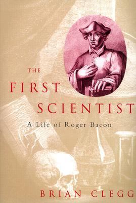 The First Scientist: The Life of Roger Bacon 0786711167 Book Cover