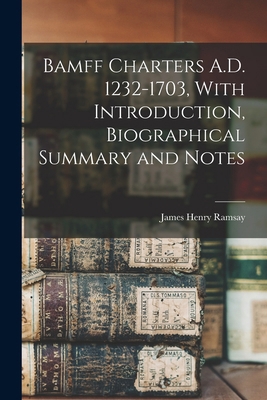 Bamff Charters A.D. 1232-1703, With Introductio... 1017571848 Book Cover
