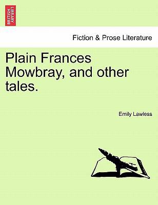 Plain Frances Mowbray, and Other Tales. 1241193932 Book Cover