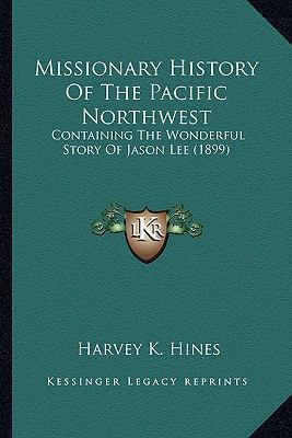 Missionary History Of The Pacific Northwest: Co... 1164108336 Book Cover