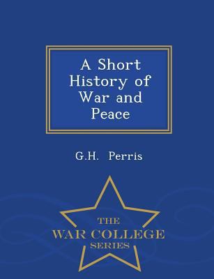 A Short History of War and Peace - War College ... 1297164571 Book Cover