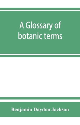 A glossary of botanic terms, with their derivat... 9353864461 Book Cover