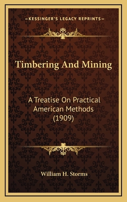 Timbering and Mining: A Treatise on Practical A... 1165202905 Book Cover