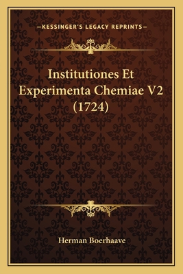 Institutiones Et Experimenta Chemiae V2 (1724) [Latin] 1166045617 Book Cover