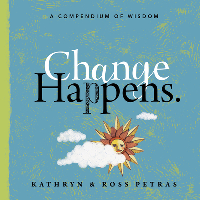 Change Happens: A Compendium of Wisdom 1523502037 Book Cover