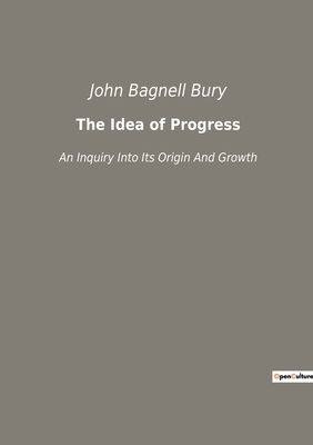 The Idea of Progress: The Evolution of the Conc... 2382740604 Book Cover