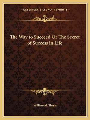 The Way to Succeed Or The Secret of Success in ... 1162604379 Book Cover