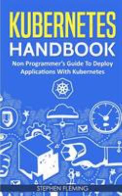 Kubernetes Handbook: Non-Programmer's Guide To ... 1643701371 Book Cover