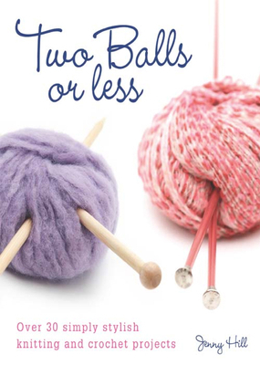 Two Balls or Less: Over 30 Simply Stylish Knitt... 0715324314 Book Cover