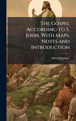 The Gospel According to S. John, With Maps, Not... 1023870606 Book Cover