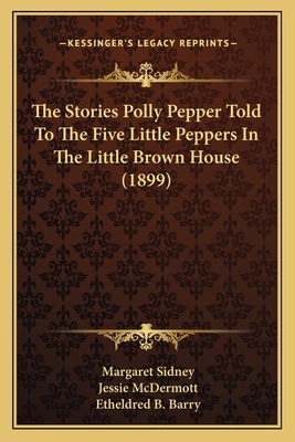 The Stories Polly Pepper Told To The Five Littl... 1163953903 Book Cover