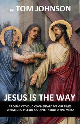 Hardcover Jesus Is the Way : A Roman Catholic Commentary on Our Times with Divine Mercy Book