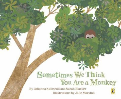 Sometimes We Think You Are a Monkey 0670067121 Book Cover