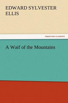 A Waif of the Mountains 3847222074 Book Cover