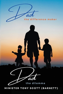 Dad, The Difference Maker...Dad, The Dilemma B0DVNC3BW5 Book Cover