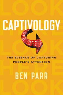 Captivology: The Science of Capturing People's ... 0062414887 Book Cover