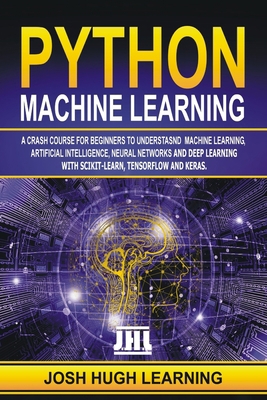 Python Machine Learning: A Crash Course for Beg... 1708023062 Book Cover