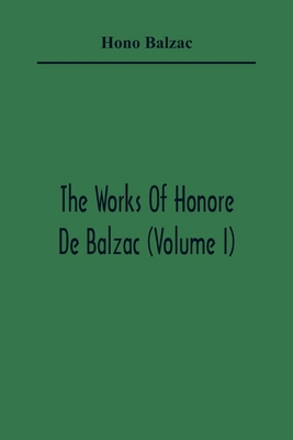 The Works Of Honore De Balzac (Volume I) 9354365469 Book Cover